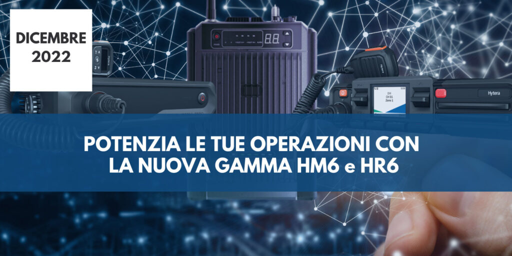 Potenzia le tue operazioni con la nuova gamma HM6 e HR6