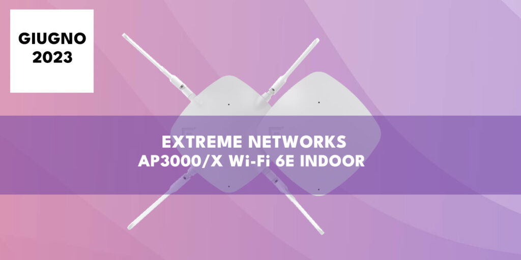 Nuovo AP3000 Extreme Networks: il WiFi6E cost effective