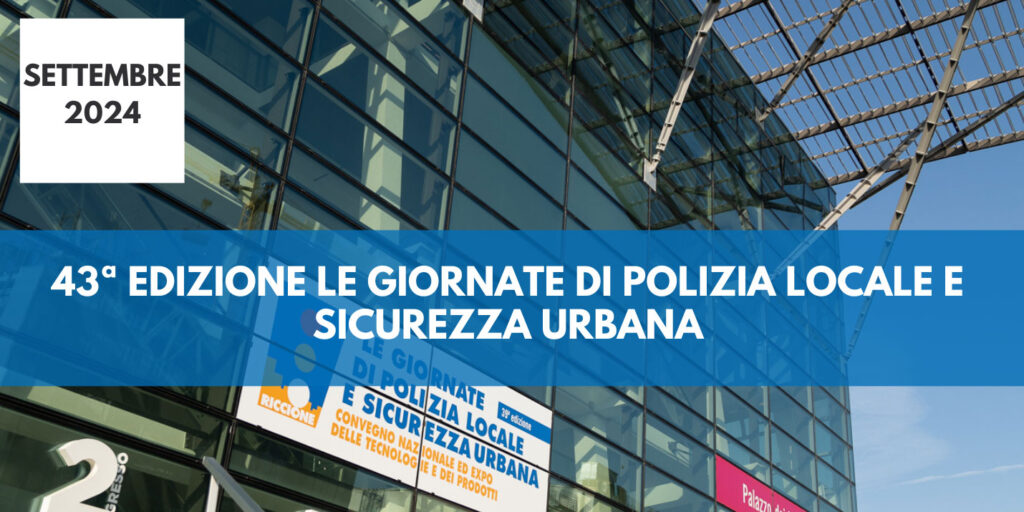 43ª Edizione le giornate di polizia locale e sicurezza urbana