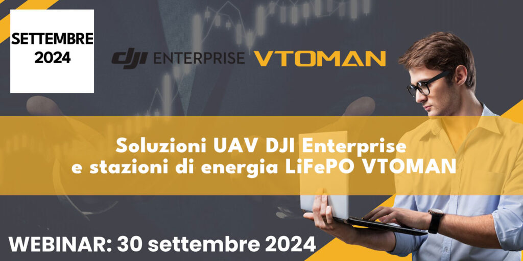 WEBINAR Soluzioni UAV DJI Enterprise e stazioni di energia LiFePO VTOMAN