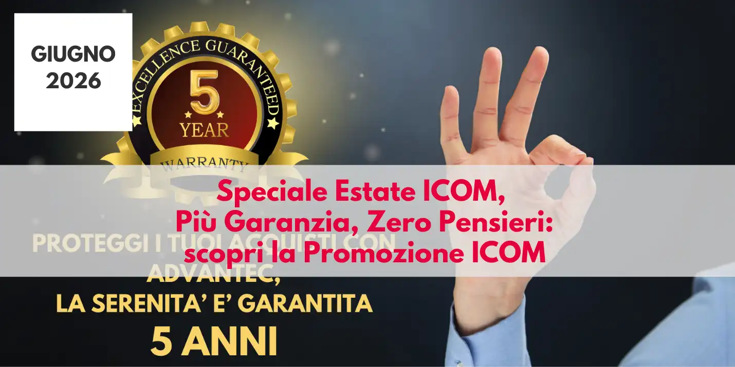 PROMOZIONE ICOM: Più Garanzia, Zero Pensieri!