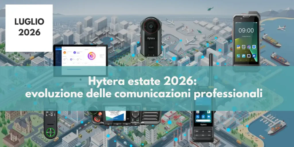 Hytera estate 2026: evoluzione delle comunicazioni professionali 1 hyteranews_luglio26